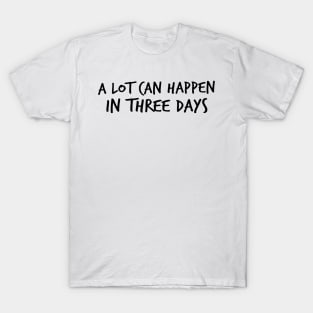 A Lot Can Happen In Three Days Christians Faith Easter T-Shirt